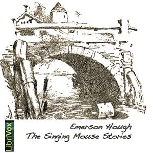 Singing Mouse Stories, The by Emerson Hough (1857 - 1923)