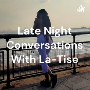 Late Night Conversations With La-Tise