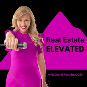 Real Estate Elevated with Cheryl Knowlton, CSP