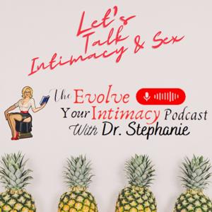 Evolve Your Intimacy w/ Dr. Stephanie by Dr. Stephanie Sigler CST, LPC, PhD