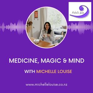 Medicine, Magic & Mind with Michelle Louise