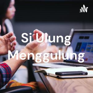 Si Ulung Menggulung