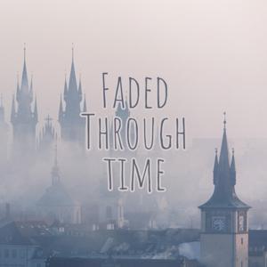 Faded Through Time