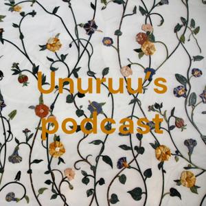 Unuruu’s podcast