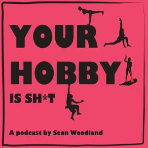 Your Hobby is Shit