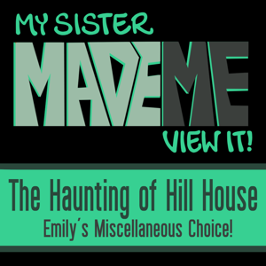 My Sister Made Me View It : Haunting of Hill House