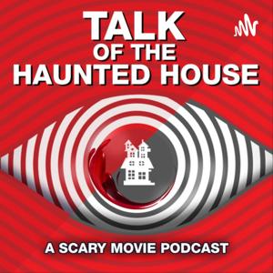 Talk of the Haunted House: A Scary Movie Podcast by Ryan King