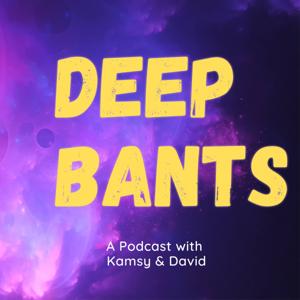 Deep Bants Podcast