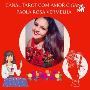 CANAL TAROT COM AMOR CIGANA PAOLA ROSA VERMELHA