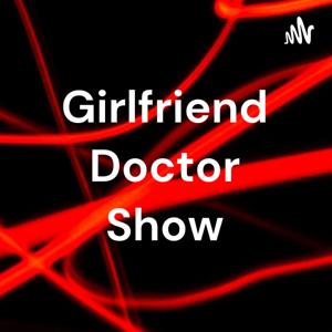 Girlfriend Doctor Show