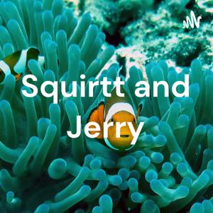 Jerry and Squirtt