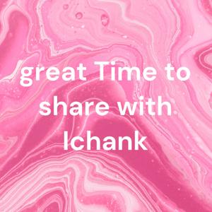 great Time to share with Ichank