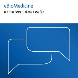 eBioMedicine in conversation with