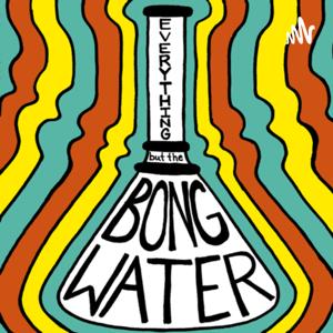 Everything but the bong water