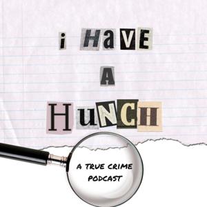 I Have a Hunch! A True Crime Podcast