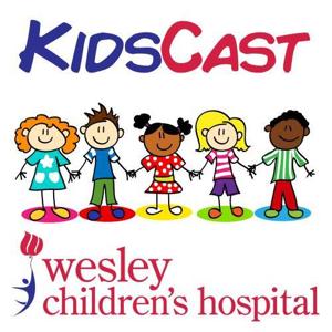 Wesley Kidscast presented by Wesley Children's Hospital