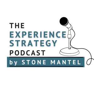 Experience Strategy Podcast with Stone Mantel