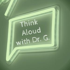 Think Aloud with Dr. G.