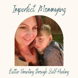 Imperfect Mommying: Better Parenting through Self-Healing with Alysia Lyons