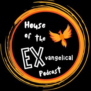 House of the Exvangelical Podcast