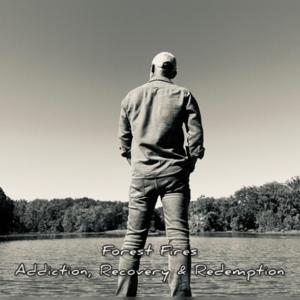 Forest Fires, Addiction, Recovery and Redemption by John Clark