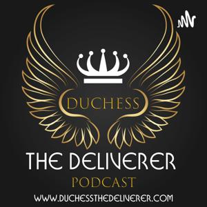 Duchess the Deliverer Podcast
