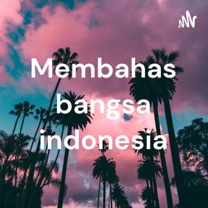 Membahas bangsa indonesia