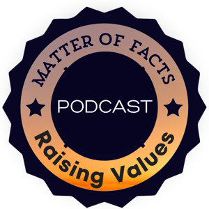 Matter of Facts and Raising Values Podcast