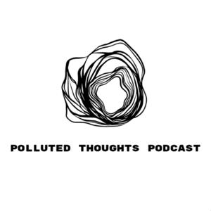 Polluted Thoughts Podcast