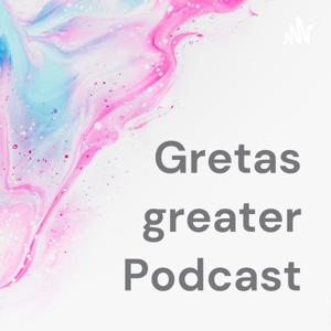 Gretas greater Podcast