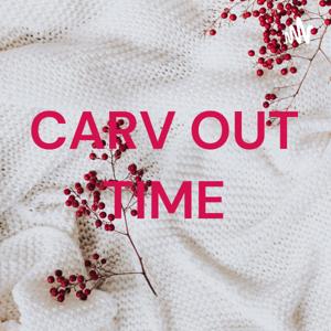 CARV OUT TIME