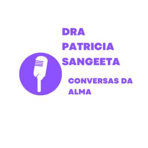 Dra. Patrícia Sangeeta - Conversas da alma