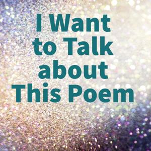 I Want to Talk about This Poem