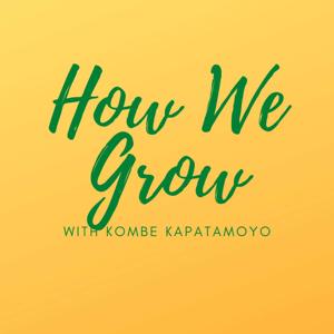 How We Grow with Kombe Kapatamoyo