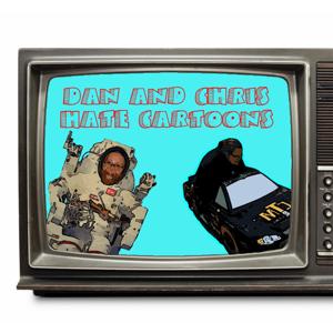 Dan and Chris Hate Cartoons