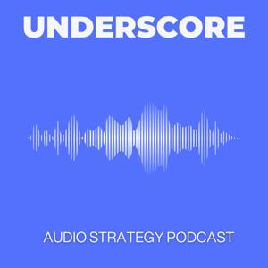 Underscore | Audio Strategy Podcast