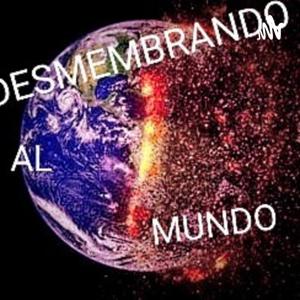 Desmembrando Al Mundo