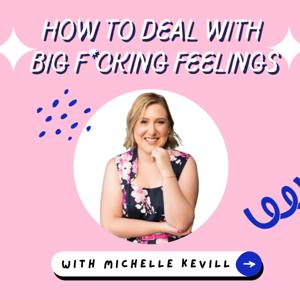 How to deal with Big F*cking Feelings by Michelle