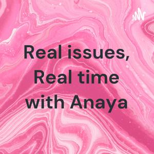 Real issues, Real time with Anaya