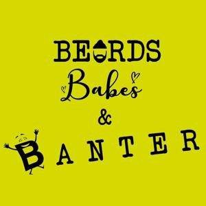 Beards Babes & Banter's Podcast