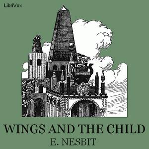 Wings and the Child by E. Nesbit (1858 - 1924)