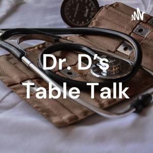 Dr. D's Table Talk