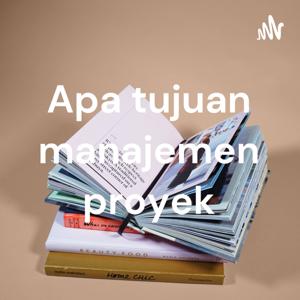 Apa tujuan manajemen proyek