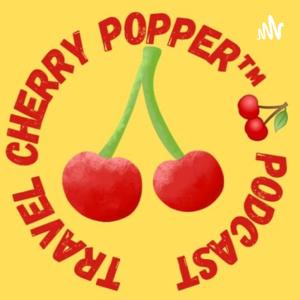 Travel Cherry Popper Podcast 🍒