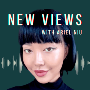 New Views with Ariel Niu