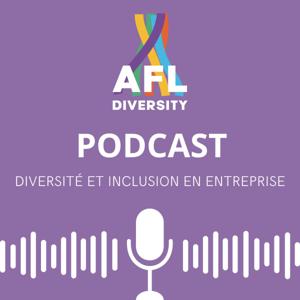 Podcast Diversité et Inclusion en entreprise par AFL Diversity