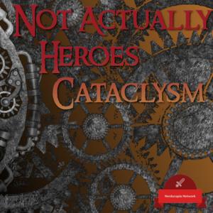 Not Actually Heroes: Cataclysm