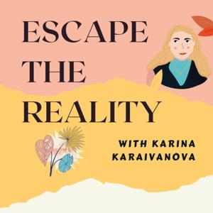 Escape The Reality with Karina Karaivanova