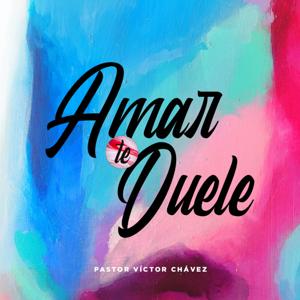 Amar Te Duele by Pastor Víctor Chávez