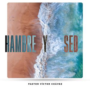 Hambre Y Sed by Pastor Víctor Chávez